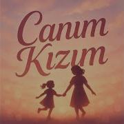 Kizim Icin Canim Kizim