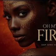 Oh My Fire Afro Soul