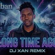 Dr Alban Long Time Ago Dj Xan Remix Bass Boosted Club Mix 2026