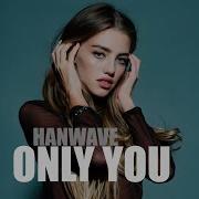 Hanwave Only You Original Mix
