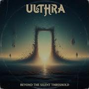 Ulthra Beyond The Silent Threshold