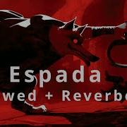 La Espada Slowed